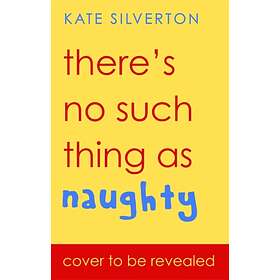 There's No Such Thing As 'Naughty' av Kate Silverton