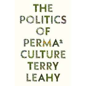 The Politics of Permaculture av Terry Leahy