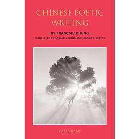 Chinese Poetic Writings av Donald A. Riggs, Francois Cheng, Jerome Seaton