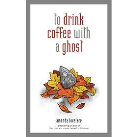 to drink coffee with a ghost av Amanda Lovelace, ladybookmad