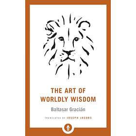 The Art of Worldly Wisdom av Baltasar Gracian, Joseph Jacobs