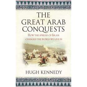 The Great Arab Conquests av Hugh Kennedy
