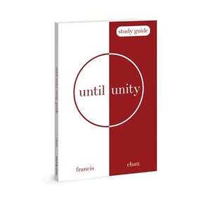Until Unity: Study Guide av Francis Chan