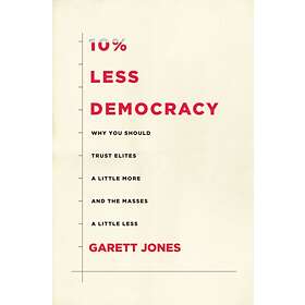 10% Less Democracy av Garett Jones