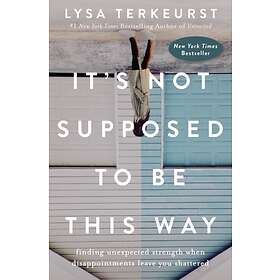 It's Not Supposed to Be This Way av Lysa TerKeurst