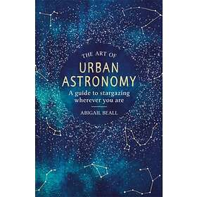 The Art of Urban Astronomy av Abigail Beall