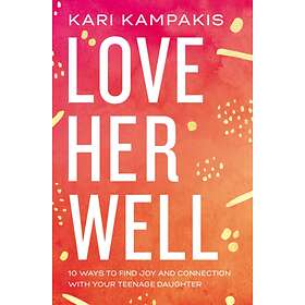 Love Her Well av Kari Kampakis