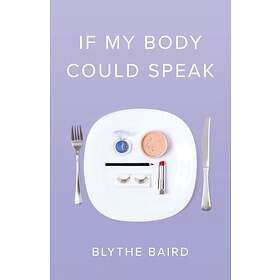 If My Body Could Speak av Blythe Baird