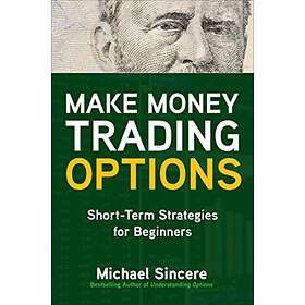 Make Money Trading Options: Short-Term Strategies for Beginners av Michael Sincere