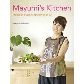 Mayumi's Kitchen: Macrobiotic Cooking For Body And Soul av Mayumi Nishimura