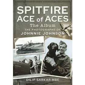 Spitfire Ace of Aces: The Album av Dilip Sarkar MBE