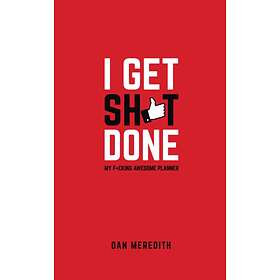 I Get Sh*t Done av Dan Meredith