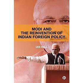 Modi and the Reinvention of Indian Foreign Policy av Ian Hall