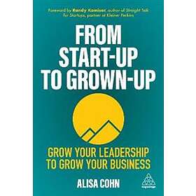 From Start-Up to Grown-Up av Alisa Cohn