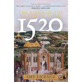 1520: The Field of the Cloth of Gold av Amy Licence