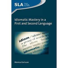 Idiomatic Mastery in a First and Second Language av Monica Karlsson