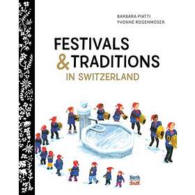 Festivals and Traditions in Switzerland av Barbara Piatti, Yvonne Rogenmoser