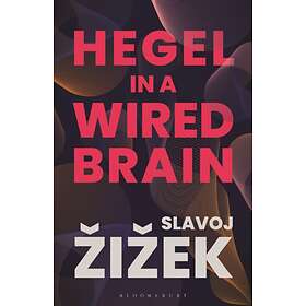 Hegel in A Wired Brain av Slavoj (Birkbeck Institute for Humanities Zizek