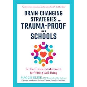 Brain-Changing Strategies to Trauma-Proof our Schools av Maggie Kline
