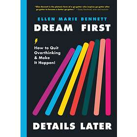 Dream First, Details Later av Ellen Bennett