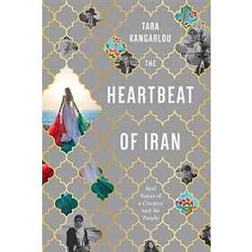 The Heartbeat Of Iran av Tara Kangarlou