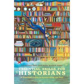 Essential Skills for Historians av J. Laurence Hare, Dr. Jack Wells, Bruce E Bak