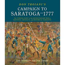 Don Troiani's Campaign to Saratoga 1777 av Eric Schnitzer, Don Troiani, Connecti Southbury