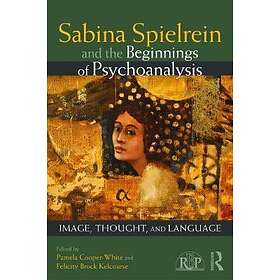 Sabina Spielrein and the Beginnings of Psychoanalysis