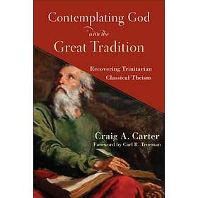Contemplating God with the Great Tradition av Craig A. Carter
