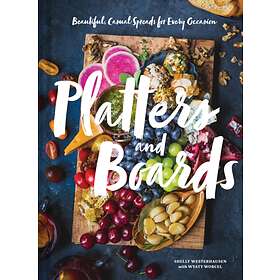 Platters and Boards: Beautiful, Casual Spreads for Every Occasion av Shelly West