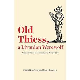 Old Thiess, a Livonian Werewolf av Carlo Ginzburg, Bruce Lincoln