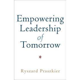 Empowering Leadership of Tomorrow av Ryszard Praszkier