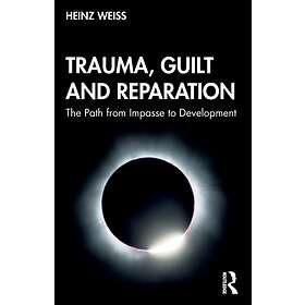 Trauma, Guilt and Reparation av Heinz Weiss