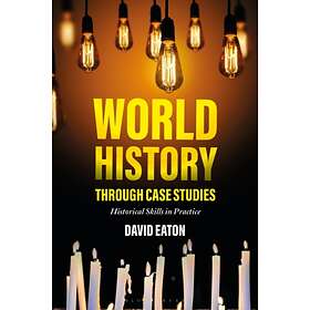 World History through Case Studies av Dave Eaton
