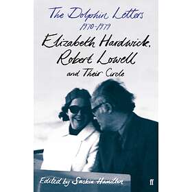 The Dolphin Letters, 1970-1979 av Robert Lowell, Elizabeth Hardwick