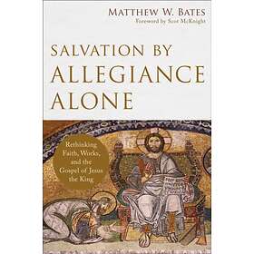 Salvation by Allegiance Alone av Matthew W. Bates