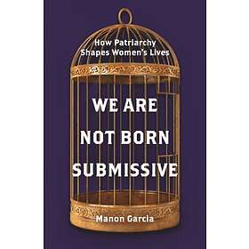 We Are Not Born Submissive av Manon Garcia