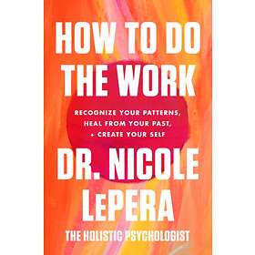 How to Do the Work av Dr. Nicole LePera