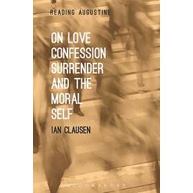 On Love, Confession, Surrender and the Moral Self av Dr. Ian (Villanova Universi