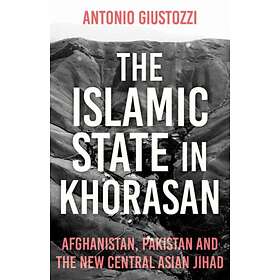 The Islamic State in Khorasan av Antonio Giustozzi