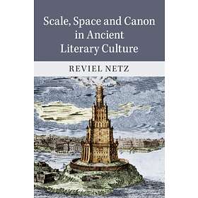 Scale, Space and Canon in Ancient Literary Culture av Reviel (Stanford Universit