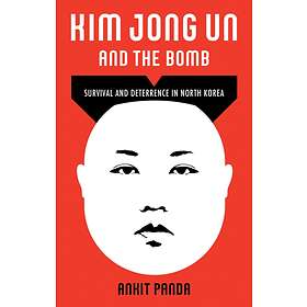 Kim Jong Un and the Bomb av Ankit Panda