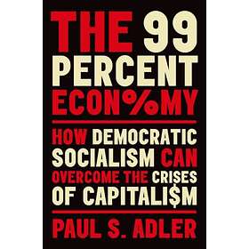 The 99 Percent Economy av Paul S. (Harold Quinton Chair in Business P Adler