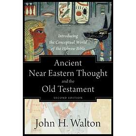 John H. Walton Ancient Near Eastern Thought and the Old Testament av