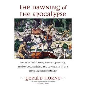Gerald Horne The Dawning of the Apocalypse av