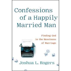 Joshua Rogers Confessions of a Happily Married Man av