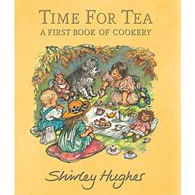Shirley Hughes Time for Tea: A First Book of Cookery av