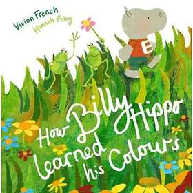 Vivian French How Billy Hippo Learned His Colours av