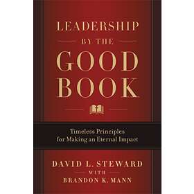 Brandon K. Mann, David L. Steward Leadership by the Good Book av