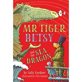 Sally Gardner Mr Tiger, Betsy and the Sea Dragon av